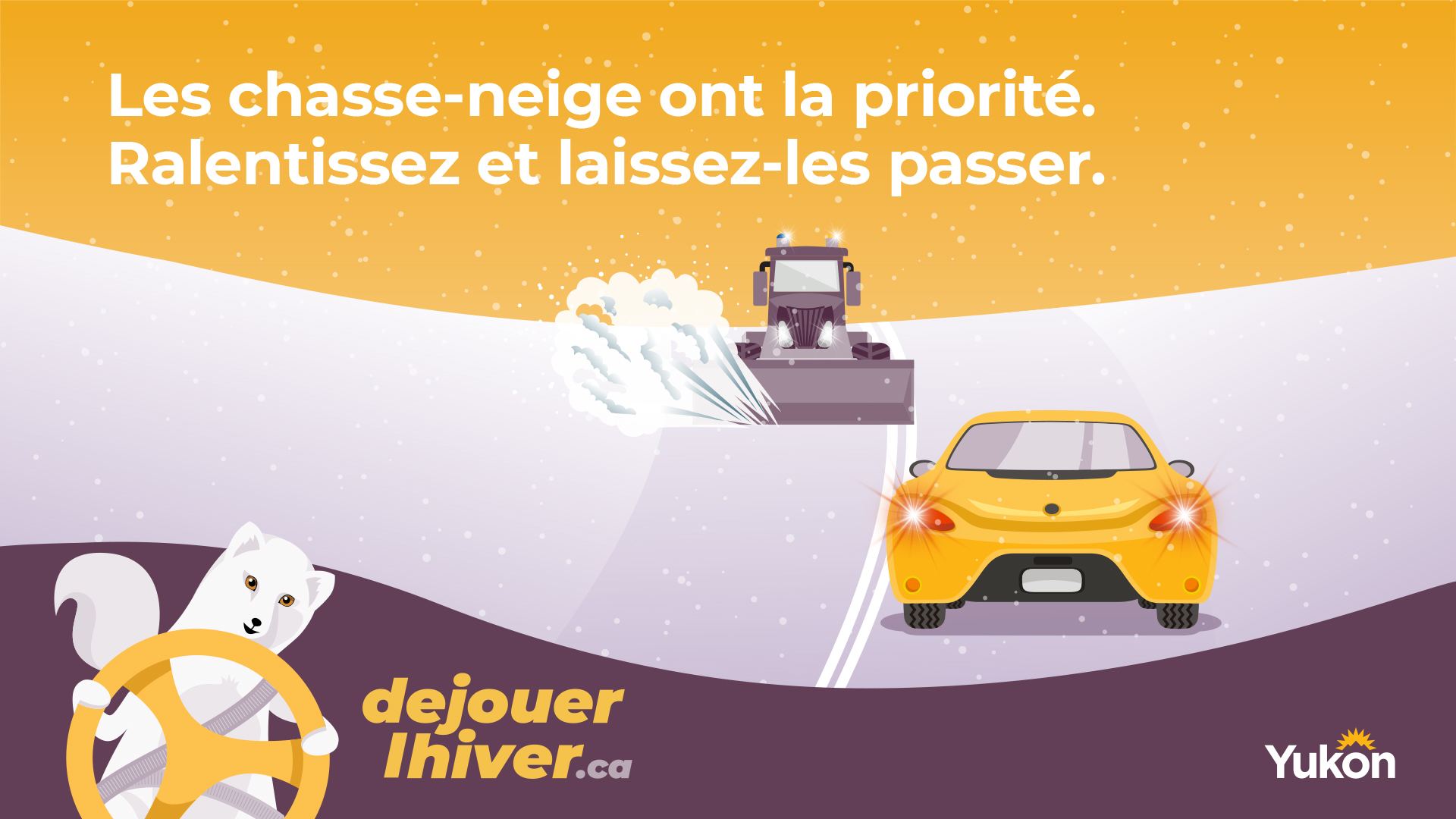 Les chasse-neige ont la priorité. Ralentissez et laissez-les passer.